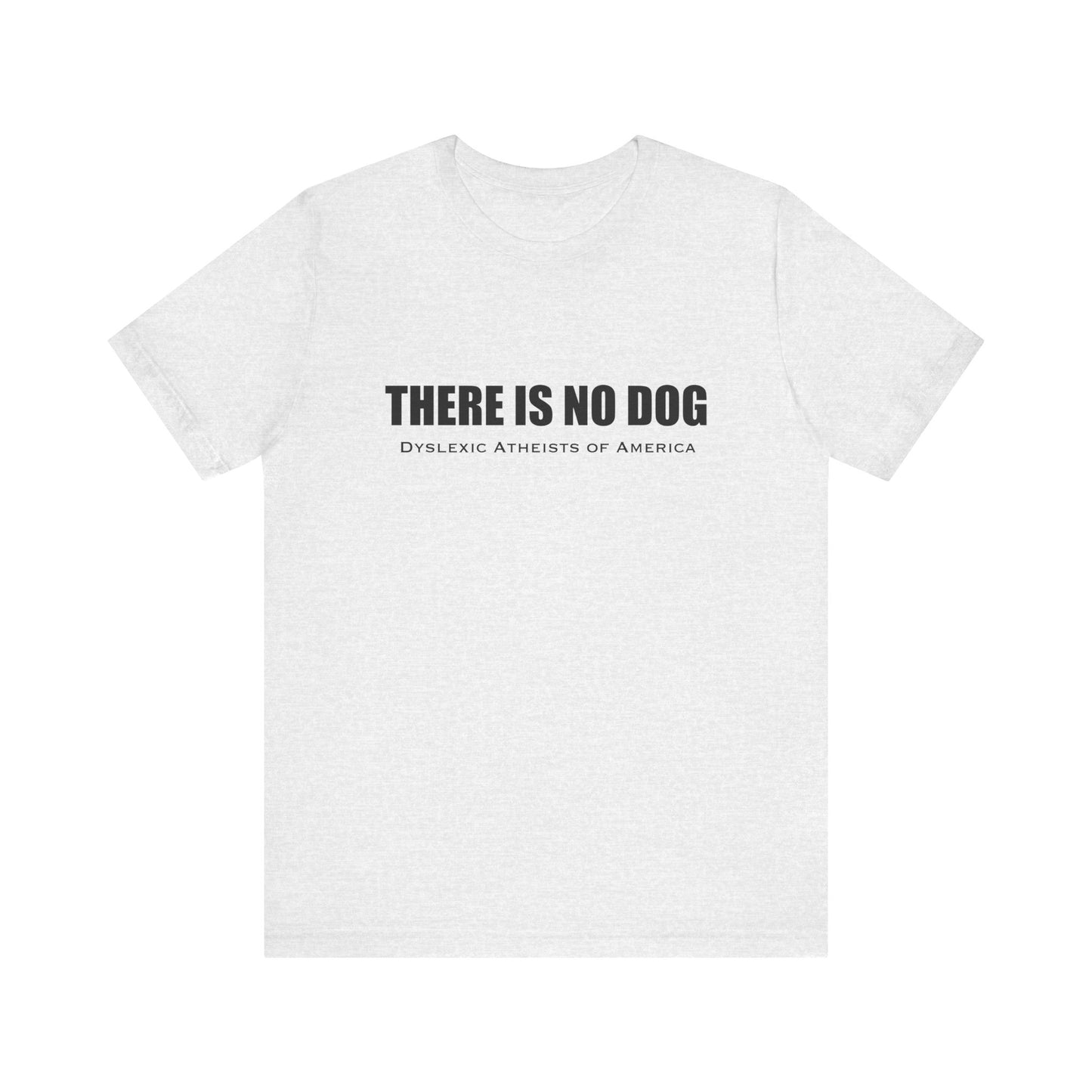 "There is No Dog" Unisex Tee